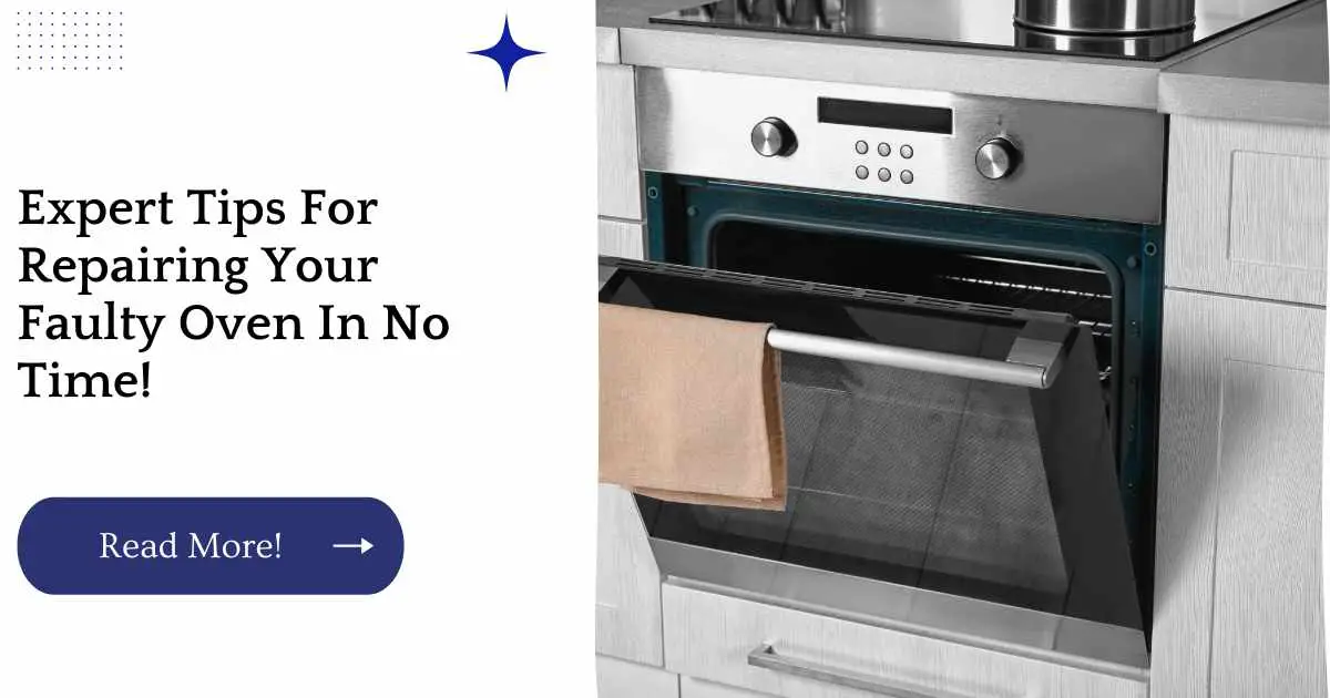 Expert Tips For Repairing Your Faulty Oven In No Time!