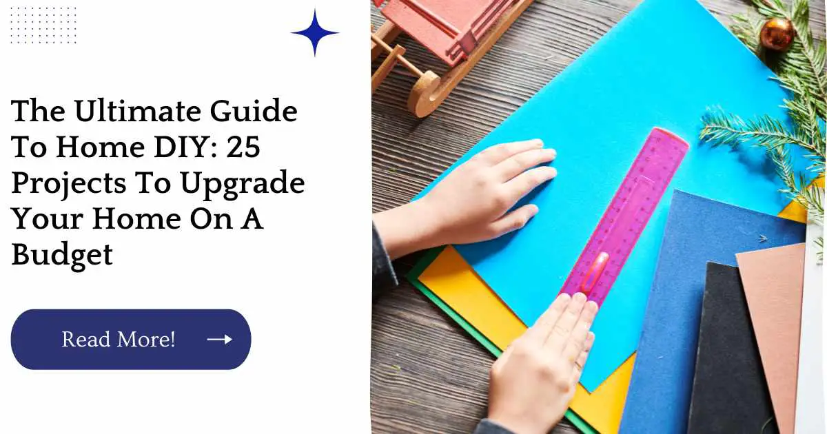 The Ultimate Guide To Home DIY: 25 Projects To Upgrade Your Home On A Budget