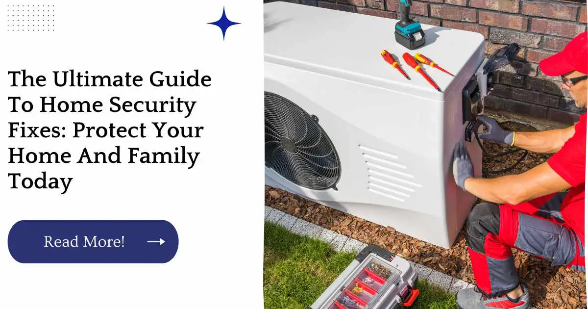 The Ultimate Guide To Home Security Fixes: Protect Your Home And Family Today