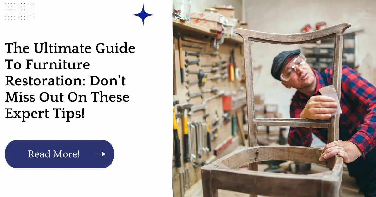 The Ultimate Guide To Furniture Restoration: Don't Miss Out On These Expert Tips!